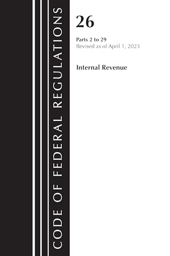Code of Federal Regulations, Title 26 Internal Revenue 2-29, 2023 von Bernan Press