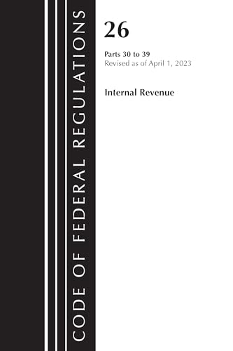 Code of Federal Regulations, Title 26 Internal Revenue 30-39, 2023 von Bernan Press