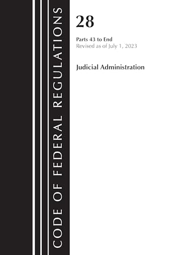 Code of Federal Regulations, Title 28 Judicial Administration 43-end, Revised As of July 1, 2023 von Bernan Press