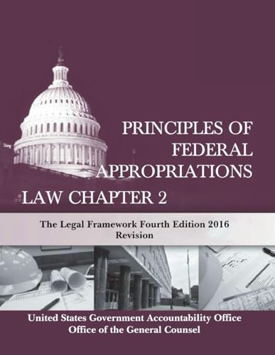 Principles Of Federal Appropriations Law Chapter 2 The Legal Framework Fourth Edition 2016 Revision (Principles of Federal Appropriations Law: The Comprehensive Guide, Band 3) von Independently published