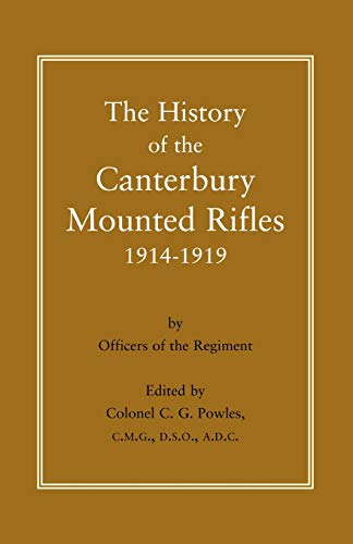 The History Of The Canterbury Mounted Rifiles 1914-1919: History Of The Canterbury Mounted Rifles 1914-1919