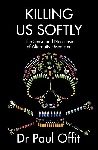 Killing Us Softly: The Sense and Nonsense of Alternative Medicine