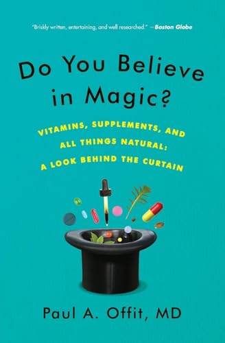 DO YOU BELIEVE MAGIC: Vitamins, Supplements, and All Things Natural: A Look Behind the Curtain