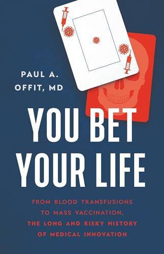 You Bet Your Life: From Blood Transfusions to Mass Vaccination, the Long and Risky History of Medical Innovation von Basic Books