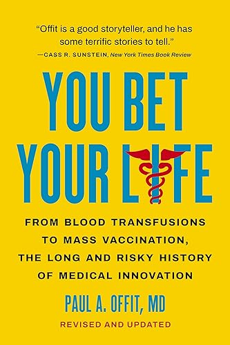 You Bet Your Life: From Blood Transfusions to Mass Vaccination, the Long and Risky History of Medical Innovation