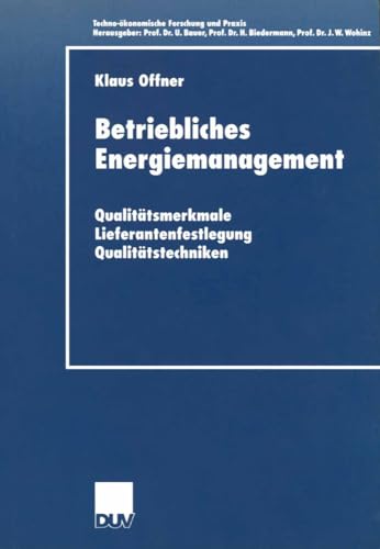 Betriebliches Energiemanagement. Qualitätsmerkmale - Lieferantenfestlegung - Qualitätstechniken (Techno-ökonomische Forschung und Praxis)