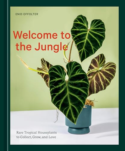 Welcome to the Jungle: Rare Tropical Houseplants to Collect, Grow, and Love von Ten Speed Press
