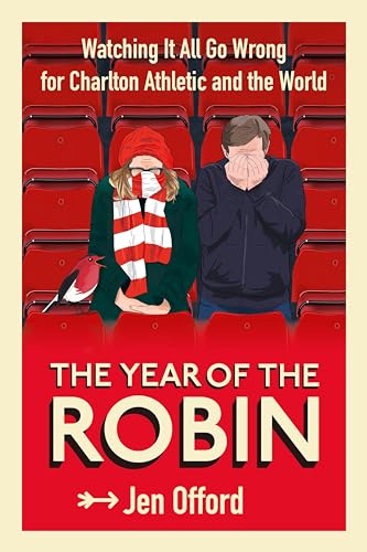 The Year of the Robin: Watching It All Go Wrong for Charlton Athletic and the World von Icon Books