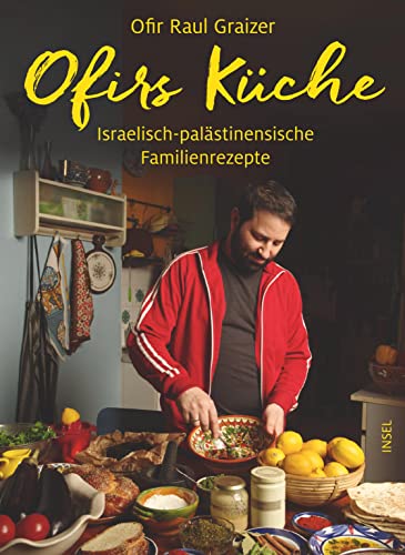 Ofirs Küche: Israelisch-palästinensische Familienrezepte. Mit 80 vegetarischen Rezepten