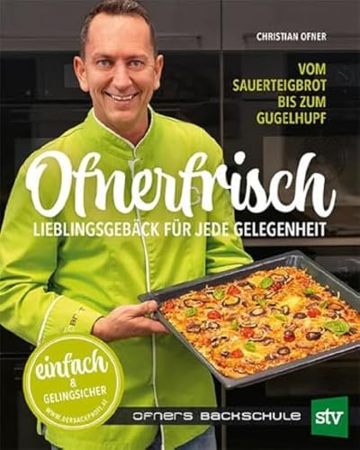 Ofnerfrisch: Lieblingsgebäck für jede Gelegenheit; Vom Sauerteigbrot bis zum Gugelhupf von Stocker, L