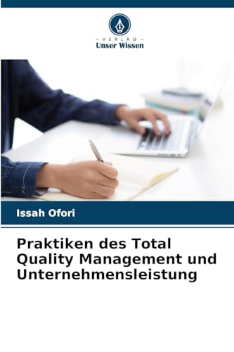 Praktiken des Total Quality Management und Unternehmensleistung von Verlag Unser Wissen