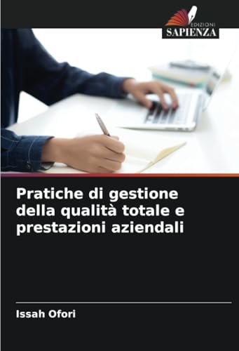 Pratiche di gestione della qualità totale e prestazioni aziendali von Edizioni Sapienza