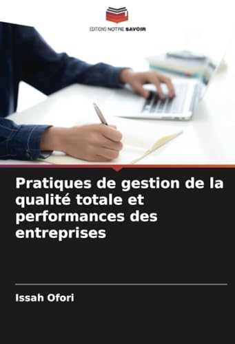 Pratiques de gestion de la qualité totale et performances des entreprises von Editions Notre Savoir
