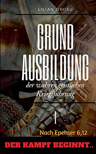 Grundausbildung der wahren geistlichen Kriegsführung I: Der Kampf beginnt