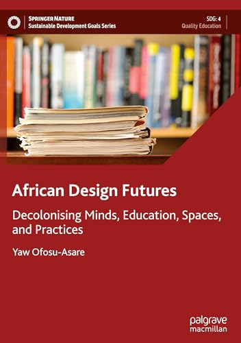 African Design Futures: Decolonising Minds, Education, Spaces, and Practices (Sustainable Development Goals Series) von Palgrave Macmillan