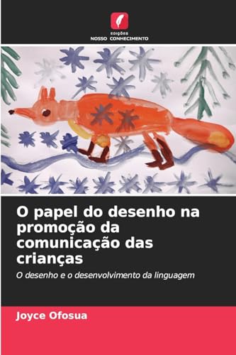 O papel do desenho na promoção da comunicação das crianças: O desenho e o desenvolvimento da linguagem von Edições Nosso Conhecimento