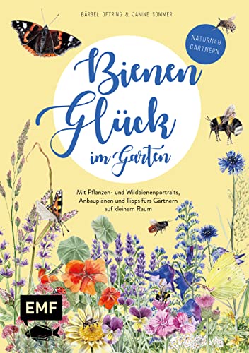 Bienenglück im Garten – Das illustrierte Gartenbuch: Mit Pflanzen- und Wildbienenporträts, Anbauplänen und Tipps fürs Gärtnern auf kleinem Raum von Edition Michael Fischer / EMF Verlag