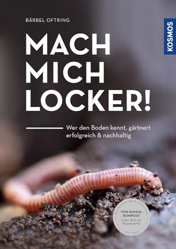 Mach mich locker!: Wer den Boden versteht, gärtnert erfolgreich & nachhaltig. Von Humus, Kompost & der Welt des Regenwurms Mach mich locker!: Wer den Boden versteht, gärtnert erfolgreich & nachhaltig. Von Humus, Kompost & der Welt des Regenwurms