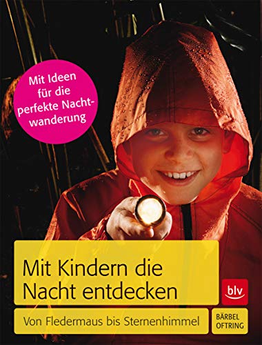 Mit Kindern die Nacht entdecken: Von Fledermaus bis Sternenhimmel