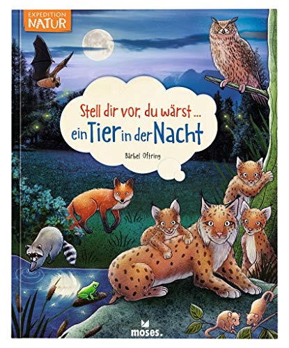 Stell dir vor, du wärst ein Tier in der Nacht | Spannendes Tierbuch ab 5 Jahren von moses