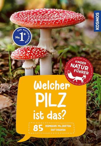 Welcher Pilz ist das? Kindernaturführer: 85 heimische Pilzarten entdecken