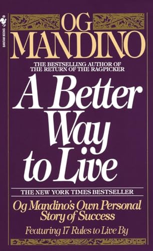 A Better Way to Live: Og Mandino's Own Personal Story of Success Featuring 17 Rules to Live By A Better Way to Live: Og Mandino's Own Personal Story of Success Featuring 17 Rules to Live By