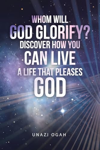 Whom Will God Glorify? Discover How You Can Live a Life That Pleases God Whom Will God Glorify? Discover How You Can Live a Life That Pleases God von WestBow Press
