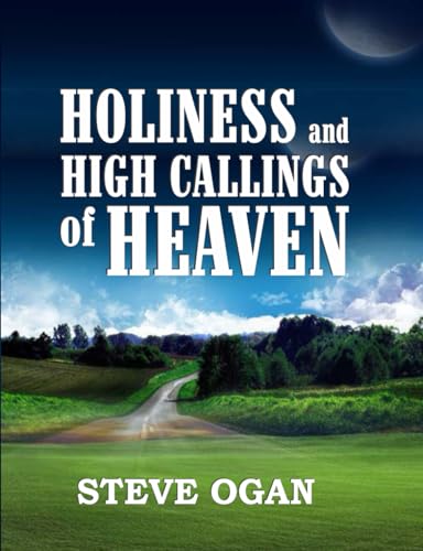 HOLINESS AND THE HIGH CALLINGS OF HEAVEN von High Calling Outreach Publications