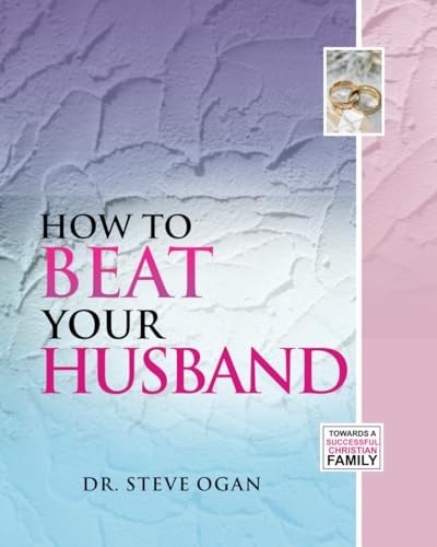 HOW TO BEAT YOUR HUSBAND: Towards A Successful Christian Family von High Calling Outreach Publications