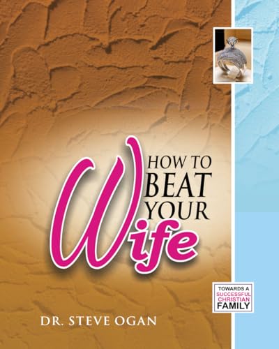 HOW TO BEAT YOUR WIFE: Towards A Successful Christian Family von High Calling Outreach Publications