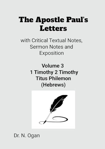 The Apostle Paul's Letters Volume 3: with Critical Textual Notes, Sermon Notes and Exposition von Lulu.com