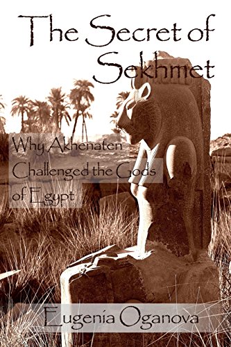 The Secret of Sekhmet: Why Akhenaten Challenged the Gods of Egypt von Zahira, Incorporated