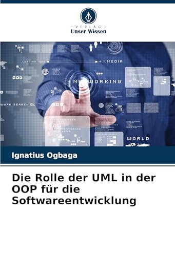Die Rolle der UML in der OOP für die Softwareentwicklung von Verlag Unser Wissen
