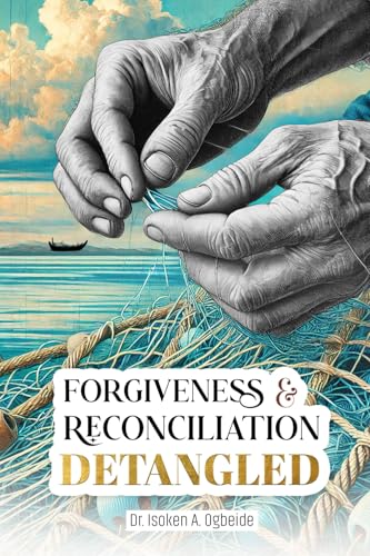 Forgiveness and Reconciliation Detangled: Debunk the myths of forgive and forget von Independent Publisher Network