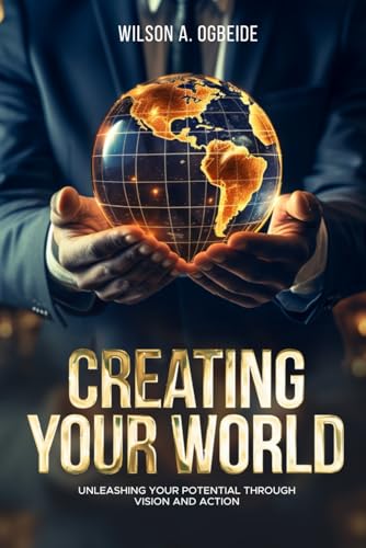 Creating Your World: Unleashing your potential through vision and action von Independently published