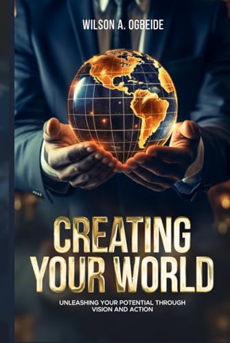 Creating Your World: Unleashing your potential through vision and action von Independently published