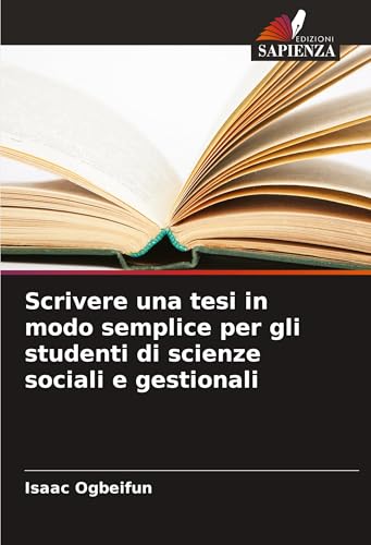 Scrivere una tesi in modo semplice per gli studenti di scienze sociali e gestionali von Edizioni Sapienza