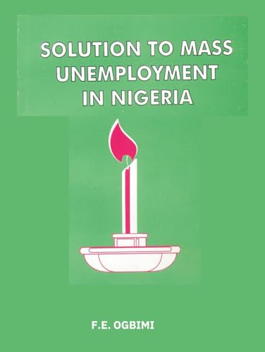 Solution to mass unemployment in Nigeria: Prompting Accelerated Industrialisation and Democratisation in Nigeria (Achieving Rapid Industrialisation and Democratisation in Nigeria, Band 1) von Independently published