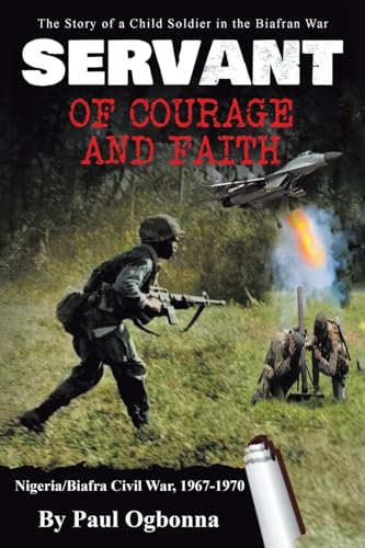 Servant of Courage and Faith: The Story of a Child Soldier in the Biafran War von Page Publishing Inc