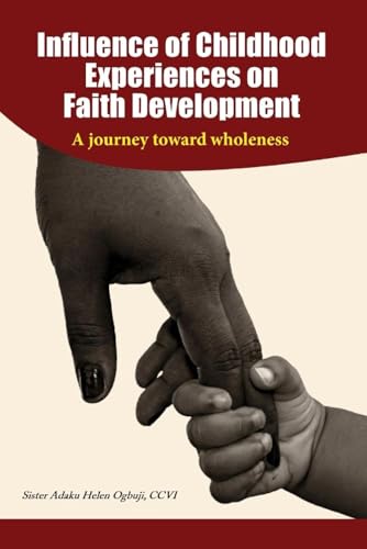 Influence of Childhood Experiences on Faith Development: A Journey toward Wholeness von En Route Books & Media