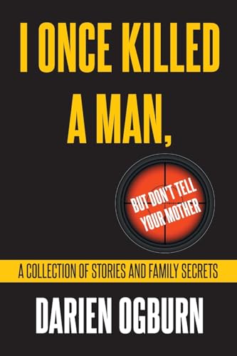 I Once Killed a Man, but Don't Tell your Mother: A Collection of Stories and Family Secrets von Newman Springs