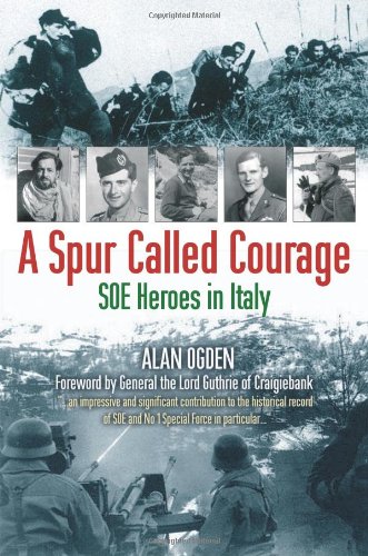 A Spur Called Courage: SOE Heroes in Italy von Bene Factum Publishing Ltd