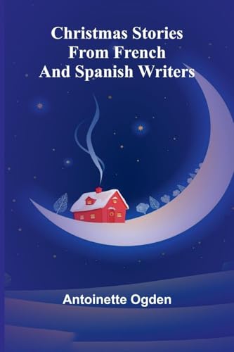 Christmas Stories from French and Spanish Writers von Alpha Edition