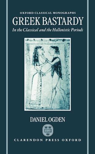 Greek Bastardy in the Classical and Hellenic Periods (Oxford Classical Monographs)