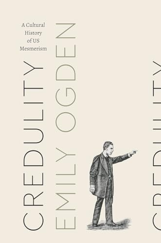 Credulity: A Cultural History of US Mesmerism (Class 200: New Studies in Religion) von University of Chicago Press