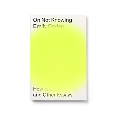 On Not Knowing: How to Love and Other Essays von Peninsula Press Ltd