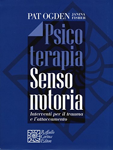 Psicoterapia sensomotoria. Interventi per il trauma e l'attaccamento. Con aggiornamento online von Raffaello Cortina Editore