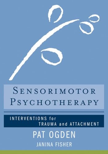 Sensorimotor Psychotherapy: Interventions for Trauma and Attachment (Norton Series on Interpersonal Neurobiology, Band 0) von W. W. Norton & Company