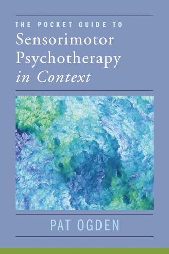 The Pocket Guide to Sensorimotor Psychotherapy in Context (Norton Series on Interpersonal Neurobiology, Band 0)
