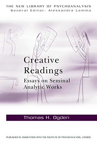 Creative Readings: Essays on Seminal Analytic Works (The New Library of Psychoanalysis) von Routledge